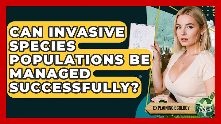 Can Invasive Species Populations Be Managed Successfully? - Explaining Ecology