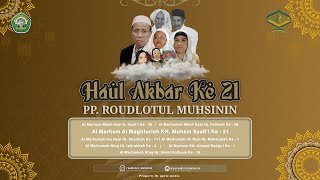 HAUL AKBAR KE 21 AL MARHUM AL MAGHFURLAH KH. MUHSIN SYAFI'I MUASSIS PP. ROUDLOTUL MUHSININ AL MAQBUL