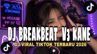 DJ BREAKBEAT V3 KANE FULL BASS VIRAL TIKTOK TERBARU 2026🎧🔥