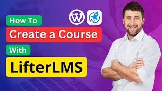 How To Create an Online Course With LifterLMS in WordPress | LifterLMS Tutorial | WordPress Course