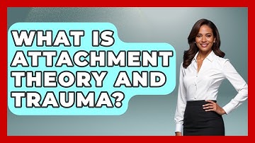What Is Attachment Theory And Trauma? - PTSD Support Channel