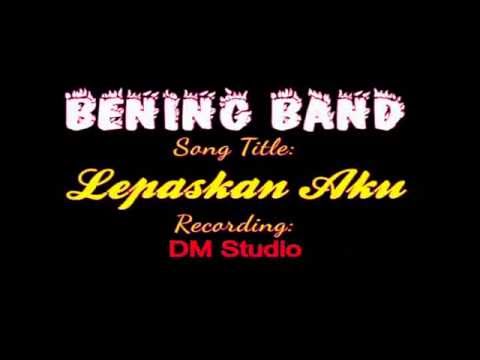 BENING BAND - LEPASKAN AKU | LAGU INDIE TERBARU 2016