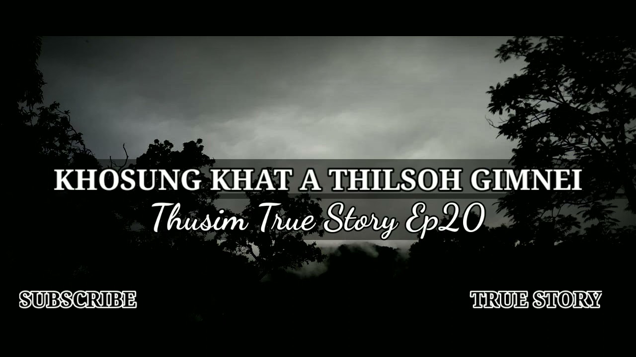 Khosung Khat A Thilsoh Gimnei TRUE STORY