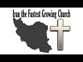 Iran the Fastest growing Church in the WORLD