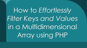 How to Effortlessly Filter Keys and Values in a Multidimensional Array using PHP