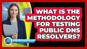 What Is The Methodology For Testing Public DNS Resolvers?