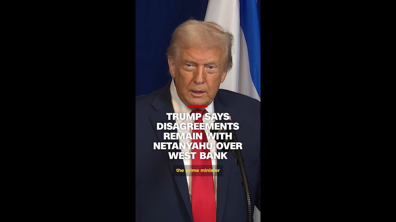 Trump says disagreements remain with Netanyahu over West Bank