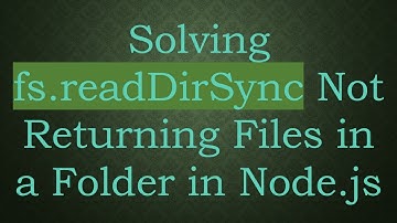 Solving fs.readDirSync Not Returning Files in a Folder in Node.js
