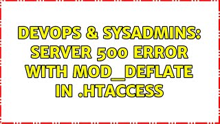 DevOps & SysAdmins: Server 500 error with mod_deflate in .htaccess (2 Solutions!!)
