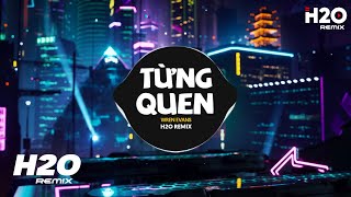 Từng Quen (H2O Remix) - Wren Evans | Nhìn Em Anh Bối Rối Anh Thua Rồi Tim Em Lắm Lối Remix TikTok