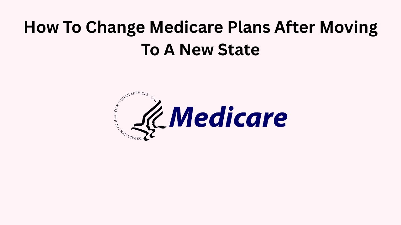 How To Change Medicare Plans After Moving To A New State