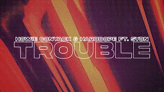 Howie Conyack & Harddope - Trouble (ft. Syon) (Lyrics)