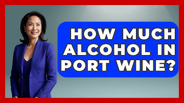 How Much Alcohol In Port Wine? - Iberian Wonders