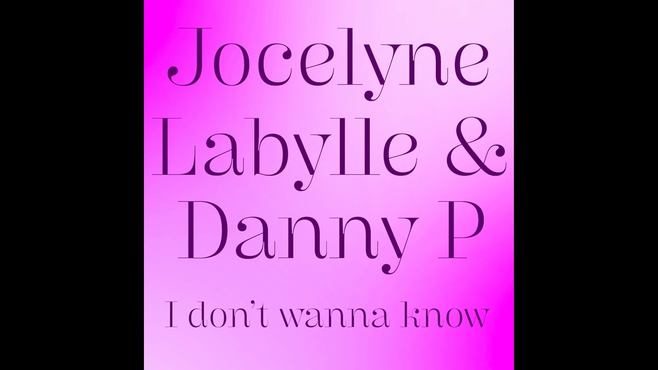 Jocelyne Labylle & Danny P - I don't wanna know (Remix)