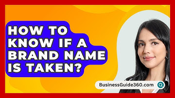 How To Know If A Brand Name Is Taken? - BusinessGuide360.com