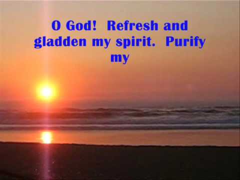 Refresh and gladden my spirit. Bahai Prayer .  Oh Dios! Refresca y alegra mi espritu.