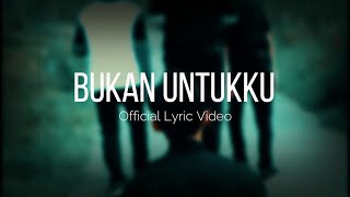 BUKAN UNTUKKU  ( LCT TIM ) - Official Lyric Video