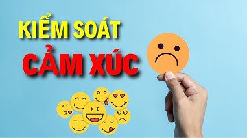 CÁCH KIỂM SOÁT CẢM XÚC | Nguyễn Thủy Official