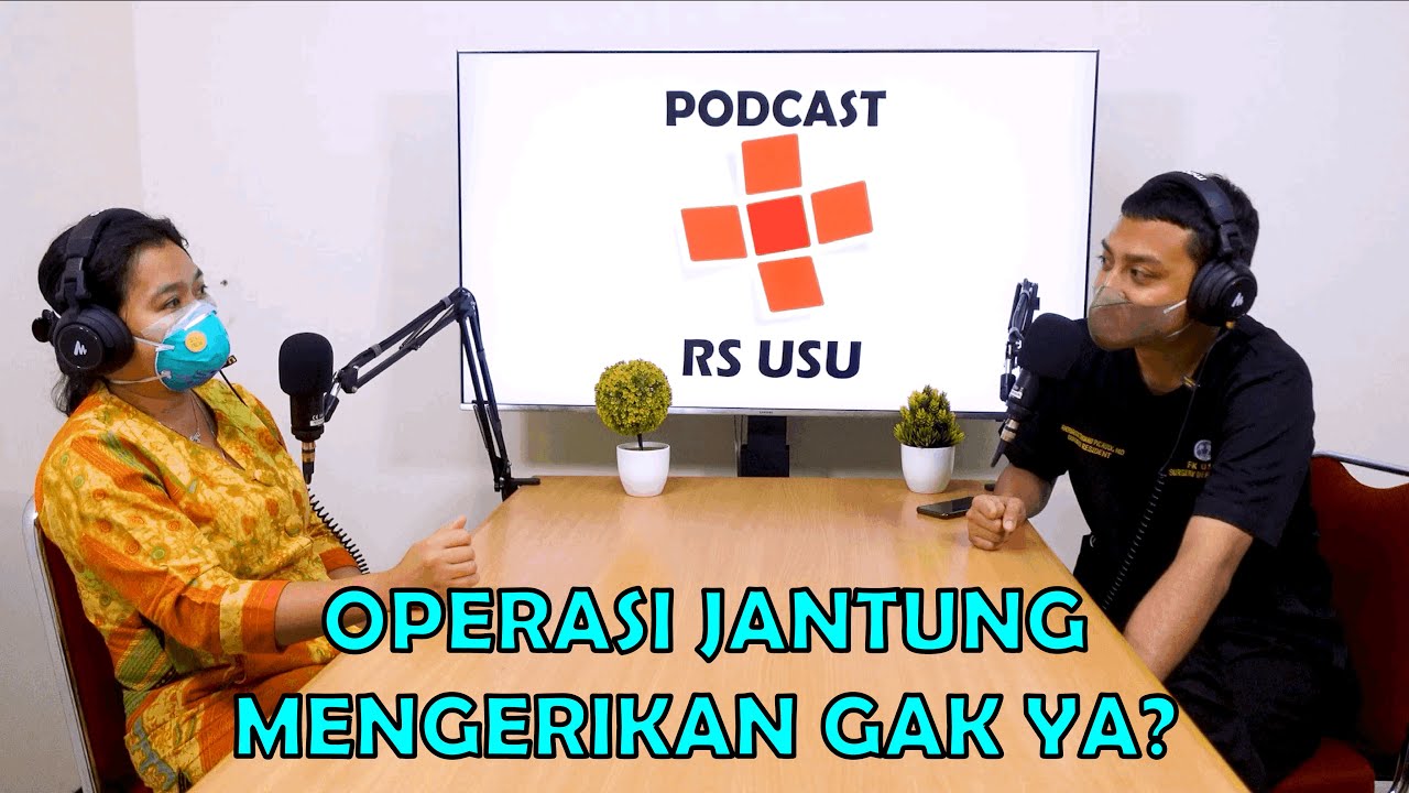 Podcast RS USU Ep. 20 - Operasi Jantung Mengerikan Gak Ya?