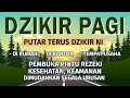 Dzikir Pagi Pembuka Rezeki, Putar Terus di Rumah, Kantor dan Tempat Usaha | Dzikir Pelindung Diri