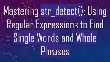 Mastering str_detect(): Using Regular Expressions to Find Single Words and Whole Phrases