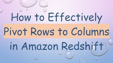 How to Effectively Pivot Rows to Columns in Amazon Redshift
