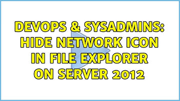 DevOps & SysAdmins: Hide Network Icon in File Explorer on Server 2012 (3 Solutions!!)