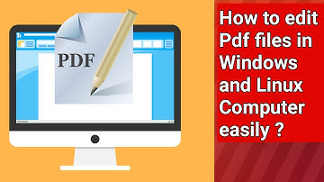 How to Edit PDF files in Windows and Linux Computer Easily ?
