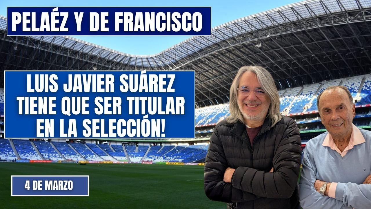 🔴EN VIDEO🔴 PELÁEZ Y DE FRANCISCO  4 DE MARZO  LUIS JAVIER SUÁREZ TITULAR EN LA SELECCIÓN