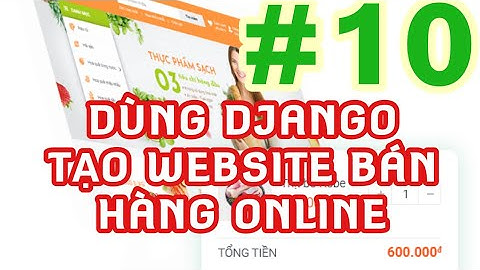 Lập trình web bằng Python và Django: Tạo một website bán hàng online từ A tới B #10