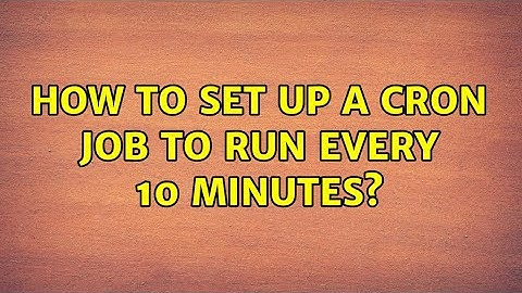 Ubuntu: How to set up a cron job to run every 10 minutes? (2 Solutions!!)