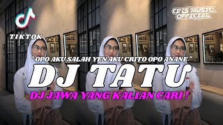 DJ OPO AKU SALAH YEN AKU CRITO OPO ANANE - DJ TATU VIRAL TIKTOK TERBARU 2024 FULL BASS
