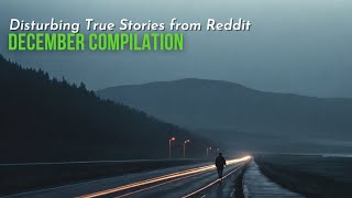True Disturbing Reddit Posts Compilation - December '23 edition