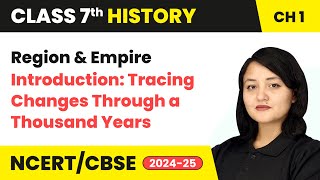 Region and Empire - Introduction: Tracing Changes Through a Thousand Years | Class 7 History Ch 1