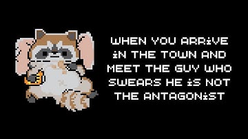 L8-Bit - When you arrive in the town and meet the guy who swears he is not the antagonist