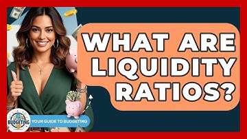 What Are Liquidity Ratios? - Your Guide to Budgeting