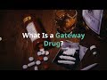 What Is a Gateway Drug?