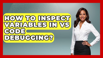 How To Inspect Variables In VS Code Debugging? - Learn To Troubleshoot