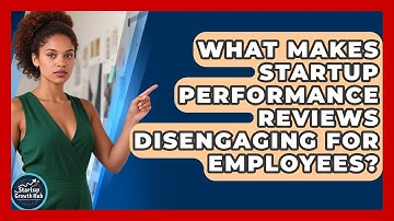 What Makes Startup Performance Reviews Disengaging For Employees? - The Startup Growth Hub
