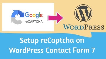 How to Setup Google reCaptcha with Contact Form 7 on WordPress Website?