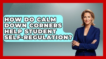 How Do Calm Down Corners Help Student Self-regulation? - Your Crafty Classroom