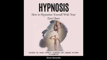 Hypnosis: How to Hypnotize Yourself With Your Eyes Open (Discover the Secret Hypnotic Techniques