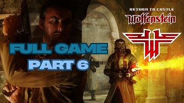 Return to Castle Wolfenstein Full Game Gameplay Walkthrough Campaign Part 6 No Commentary