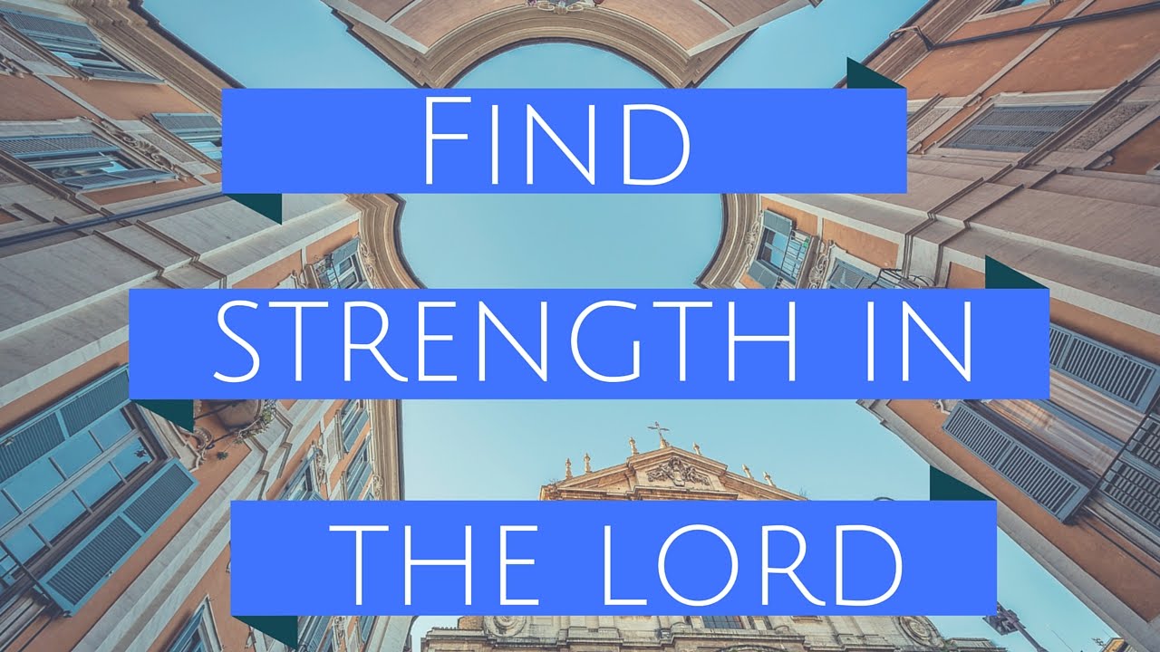 Find Strength in the Lord - YouTube