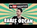 BARIŞ ÖZCAN - YouTube Muhabbetleri #17