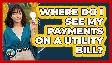 Where Do I See My Payments on a Utility Bill?