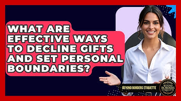 What Are Effective Ways To Decline Gifts And Set Personal Boundaries? - Beyond Borders Etiquette