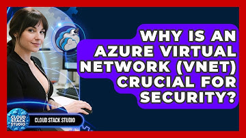 Why Is An Azure Virtual Network (VNet) Crucial For Security? - Cloud Stack Studio