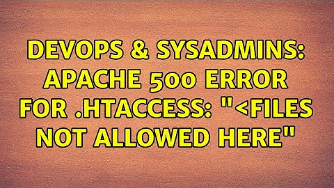 DevOps & SysAdmins: Apache 500 error for .htaccess: "＜Files not allowed here"