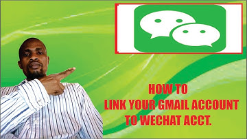 how to link WeChat account  with Gmail account